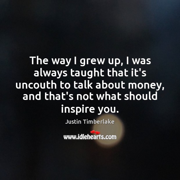 The way I grew up, I was always taught that it’s uncouth Justin Timberlake Picture Quote