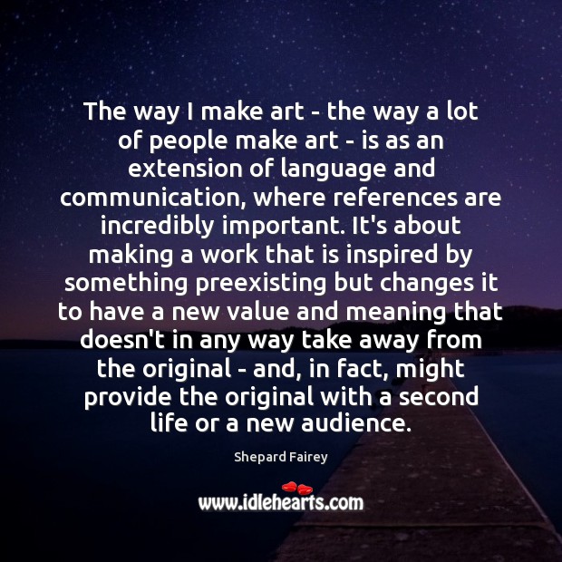 The way I make art – the way a lot of people Shepard Fairey Picture Quote