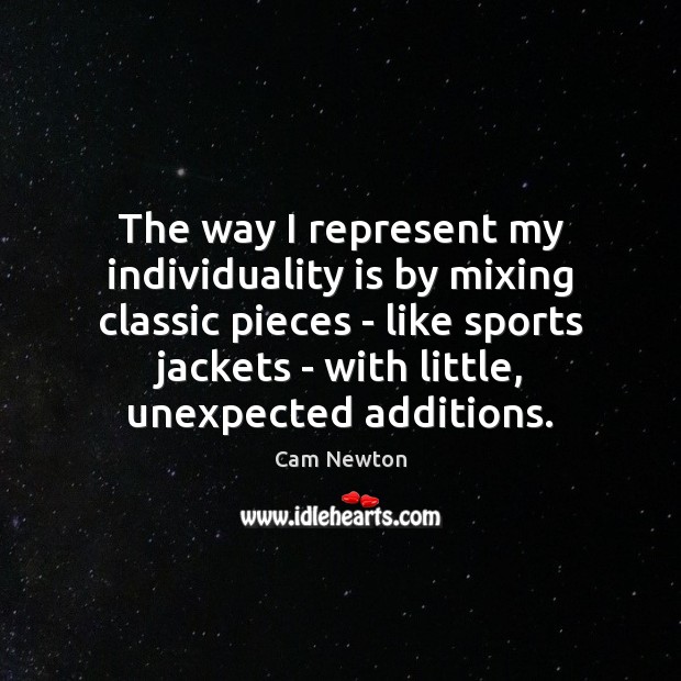 The way I represent my individuality is by mixing classic pieces – Cam Newton Picture Quote