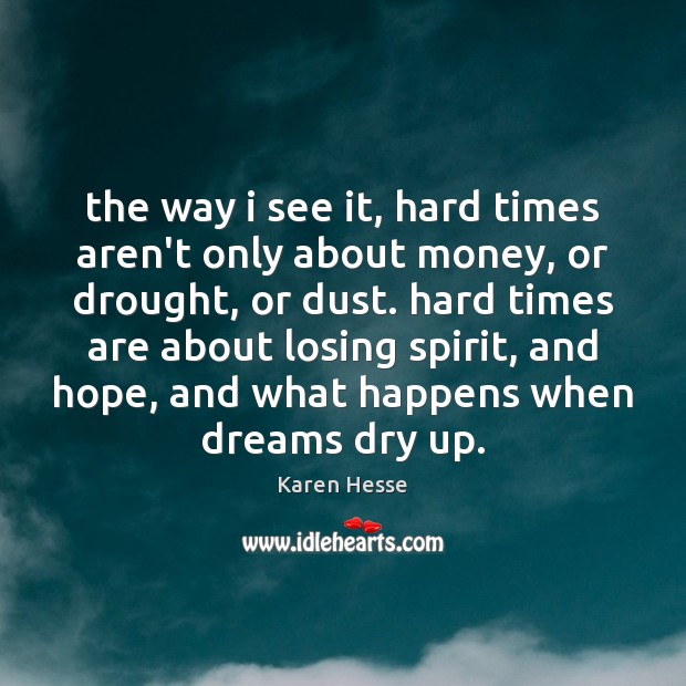 The way i see it, hard times aren’t only about money, or Karen Hesse Picture Quote