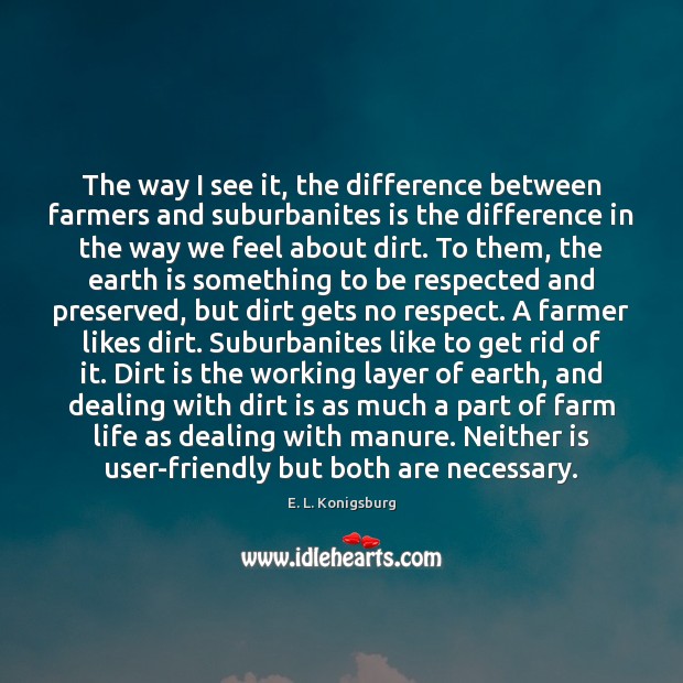 The way I see it, the difference between farmers and suburbanites is E. L. Konigsburg Picture Quote