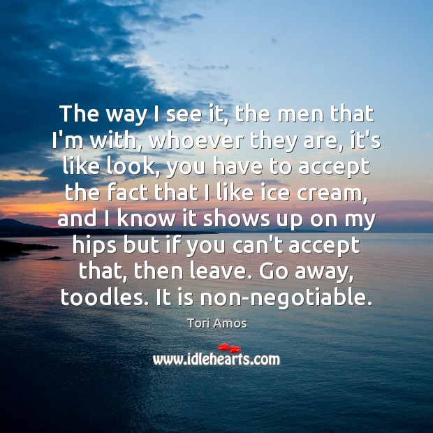 The way I see it, the men that I’m with, whoever they Tori Amos Picture Quote