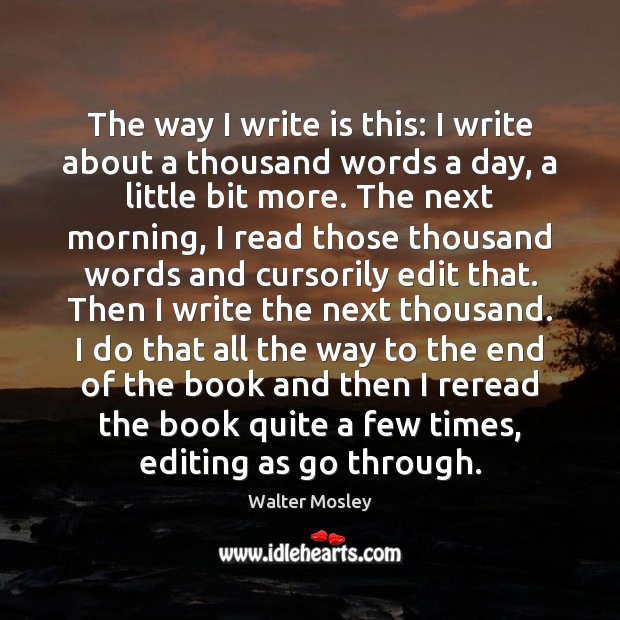 The way I write is this: I write about a thousand words Walter Mosley Picture Quote