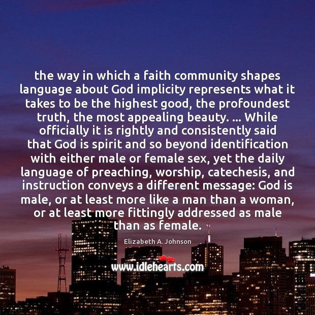 The way in which a faith community shapes language about God implicity Elizabeth A. Johnson Picture Quote