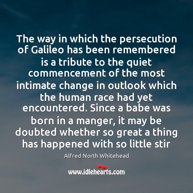The way in which the persecution of Galileo has been remembered is Alfred North Whitehead Picture Quote