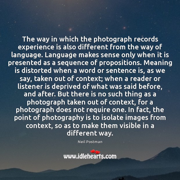The way in which the photograph records experience is also different from Experience Quotes Image