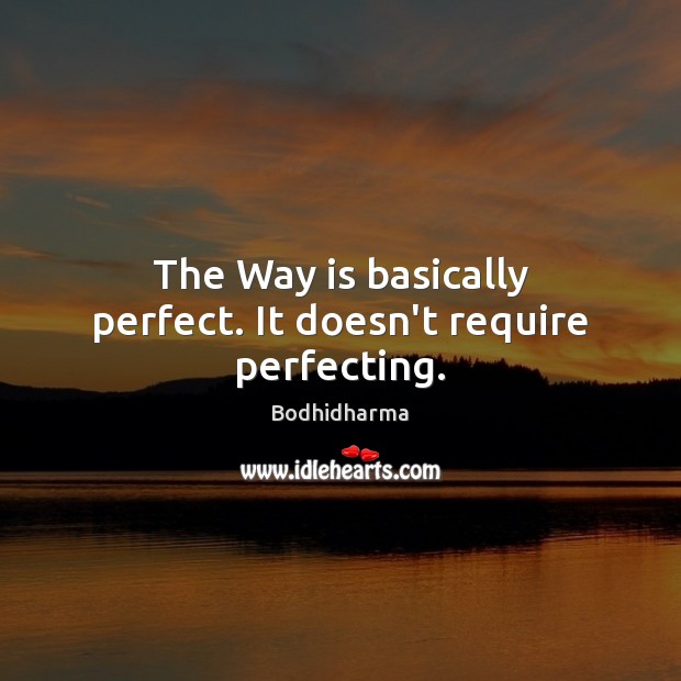 The Way is basically perfect. It doesn’t require perfecting. Image