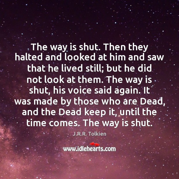 The way is shut. Then they halted and looked at him and J.R.R. Tolkien Picture Quote