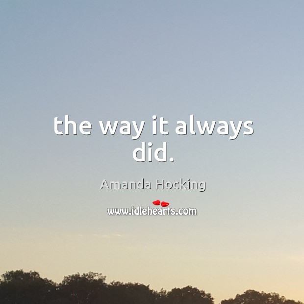 The way it always did. Image
