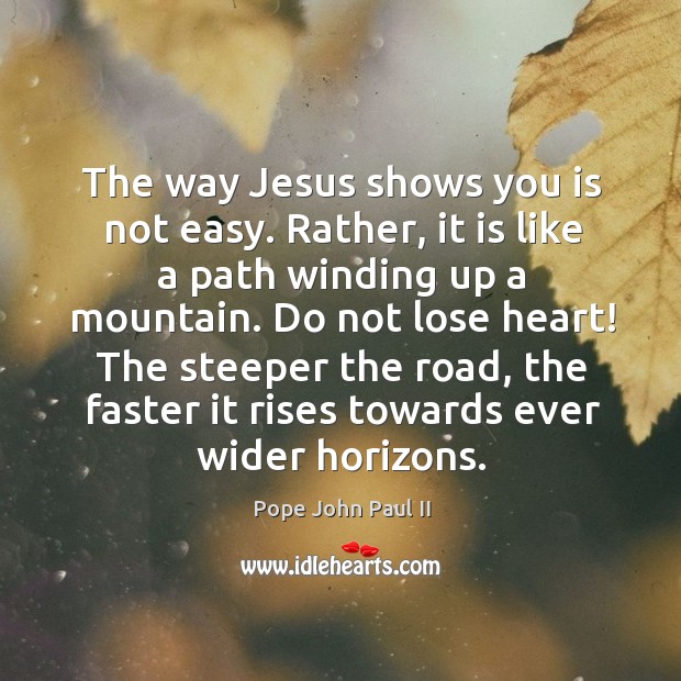 The way Jesus shows you is not easy. Rather, it is like Pope John Paul II Picture Quote