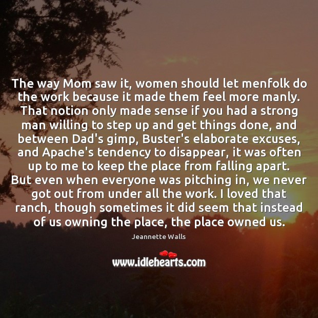 The way Mom saw it, women should let menfolk do the work Jeannette Walls Picture Quote