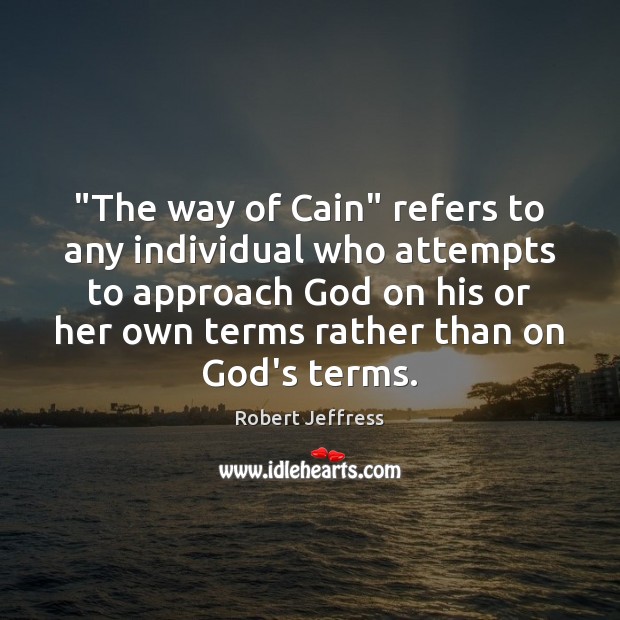 “The way of Cain” refers to any individual who attempts to approach Robert Jeffress Picture Quote