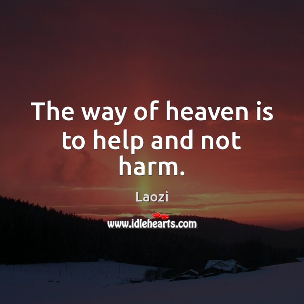 The way of heaven is to help and not harm. Laozi Picture Quote