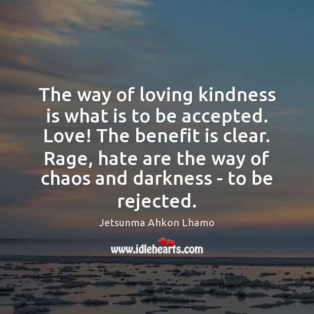 The way of loving kindness is what is to be accepted. Love! Kindness Quotes Image