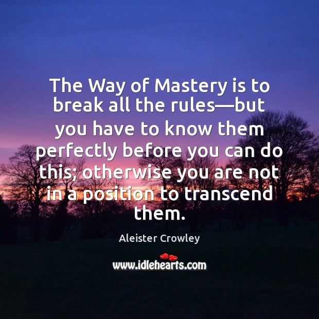 The Way of Mastery is to break all the rules—but you 