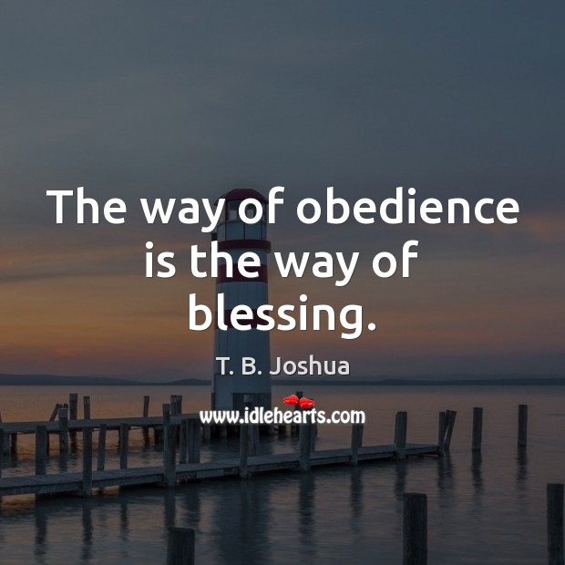 The way of obedience is the way of blessing. T. B. Joshua Picture Quote