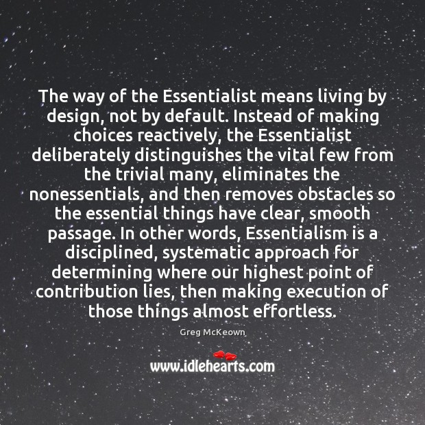The way of the Essentialist means living by design, not by default. Greg McKeown Picture Quote