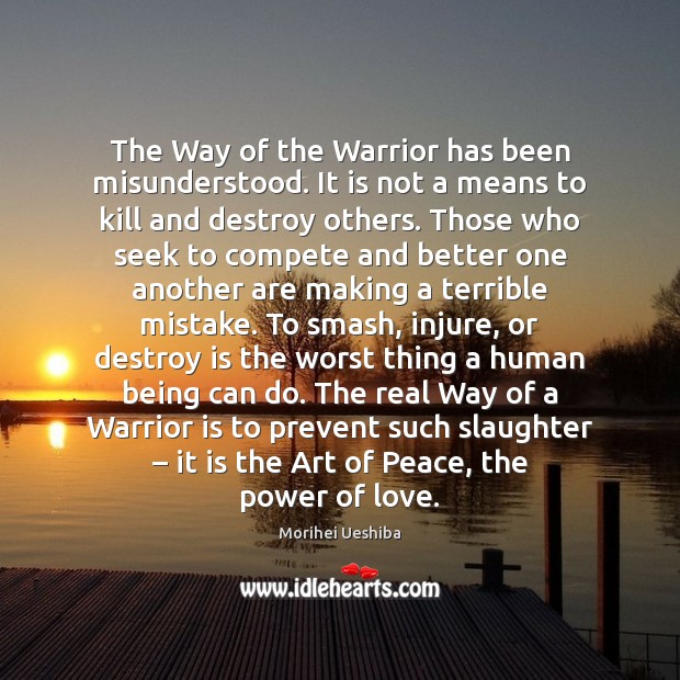 The Way of the Warrior has been misunderstood. It is not a 