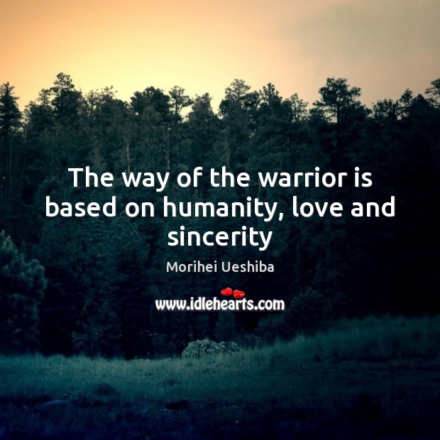 The way of the warrior is based on humanity, love and sincerity Image