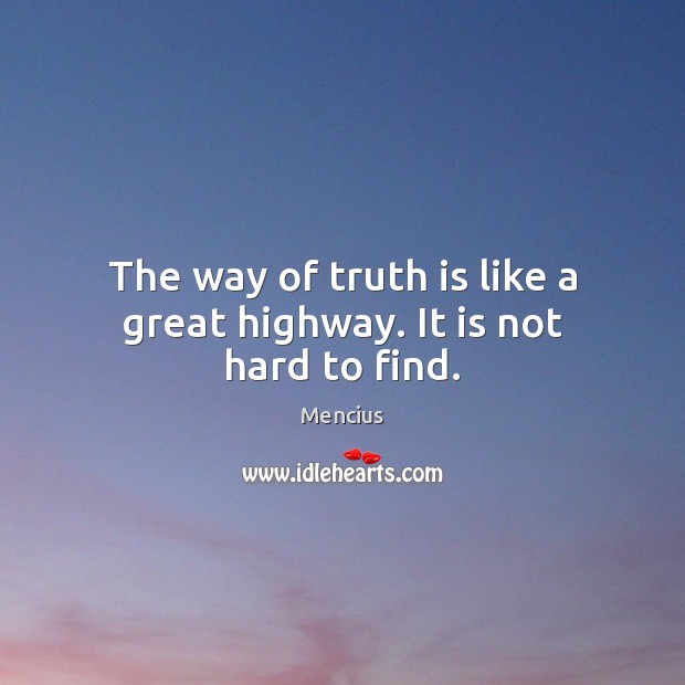 The way of truth is like a great highway. It is not hard to find. Image
