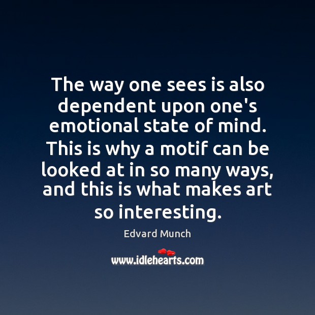 The way one sees is also dependent upon one’s emotional state of Edvard Munch Picture Quote