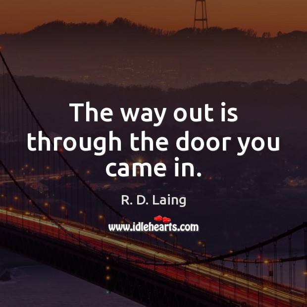 The way out is through the door you came in. Image