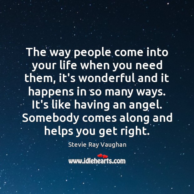 The way people come into your life when you need them, it’s Stevie Ray Vaughan Picture Quote
