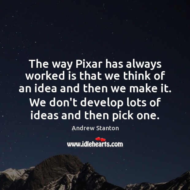 The way Pixar has always worked is that we think of an Image