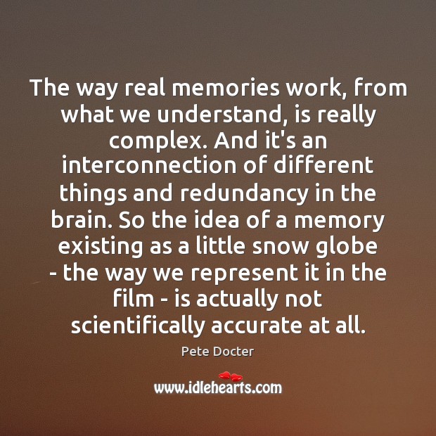 The way real memories work, from what we understand, is really complex. Image