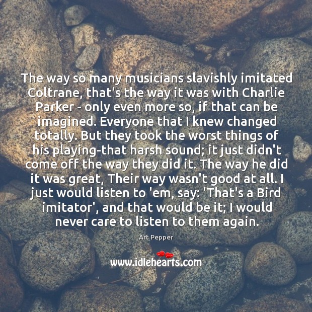 The way so many musicians slavishly imitated Coltrane, that’s the way it Image