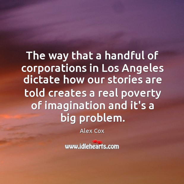 The way that a handful of corporations in Los Angeles dictate how Alex Cox Picture Quote