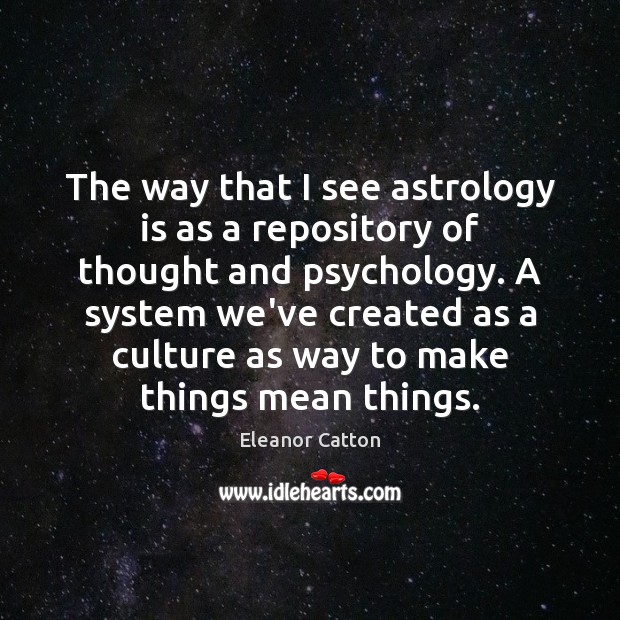 The way that I see astrology is as a repository of thought Astrology Quotes Image
