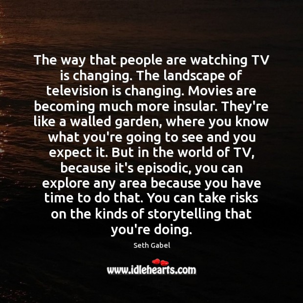 The way that people are watching TV is changing. The landscape of Movies Quotes Image
