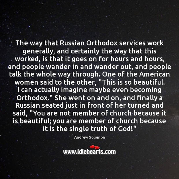 The way that Russian Orthodox services work generally, and certainly the way Image