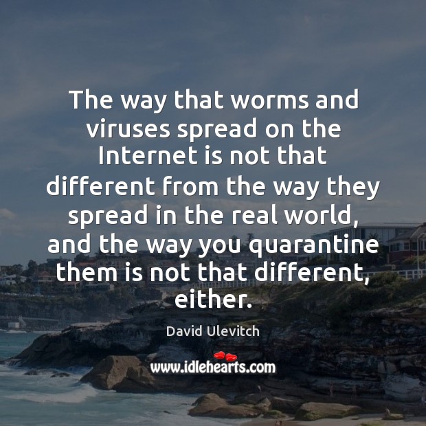 The way that worms and viruses spread on the Internet is not Internet Quotes Image