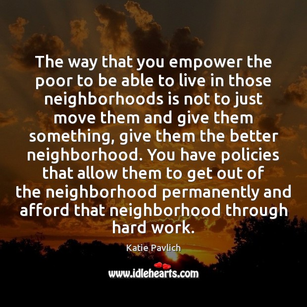 The way that you empower the poor to be able to live Katie Pavlich Picture Quote