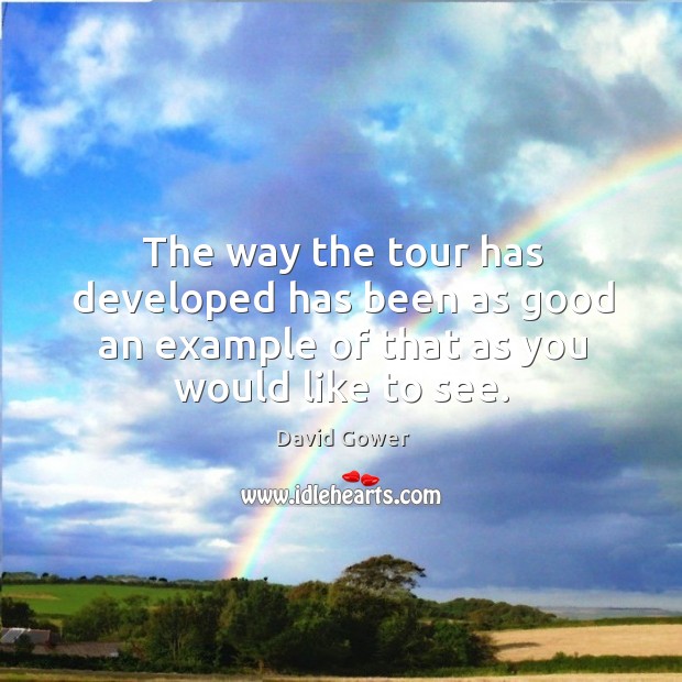The way the tour has developed has been as good an example of that as you would like to see. Image