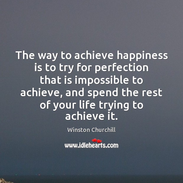 The way to achieve happiness is to try for perfection that is Happiness Quotes Image