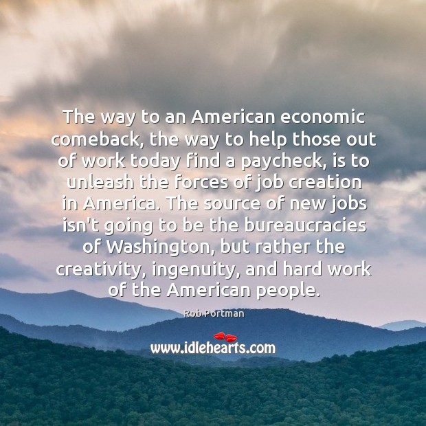 The way to an American economic comeback, the way to help those Rob Portman Picture Quote