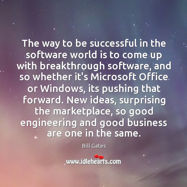 The way to be successful in the software world is to come Image