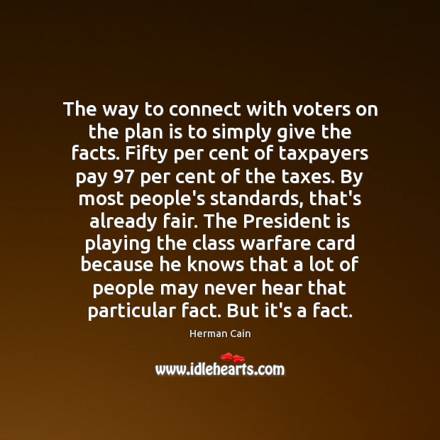 The way to connect with voters on the plan is to simply Herman Cain Picture Quote