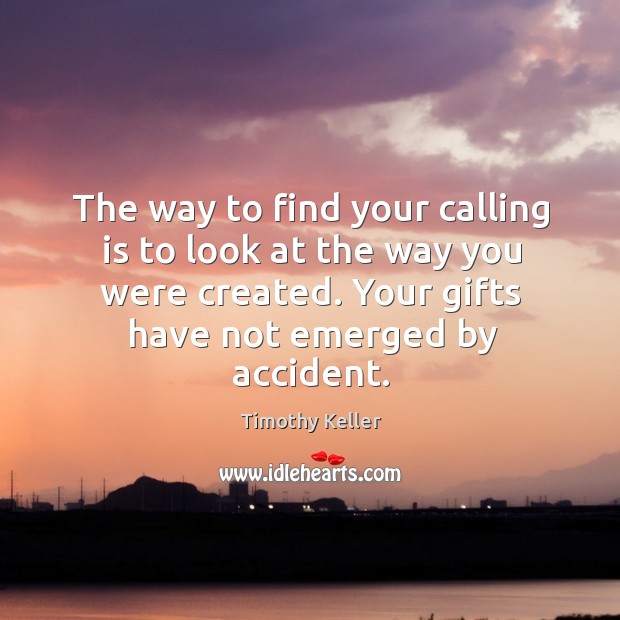 The way to find your calling is to look at the way Timothy Keller Picture Quote