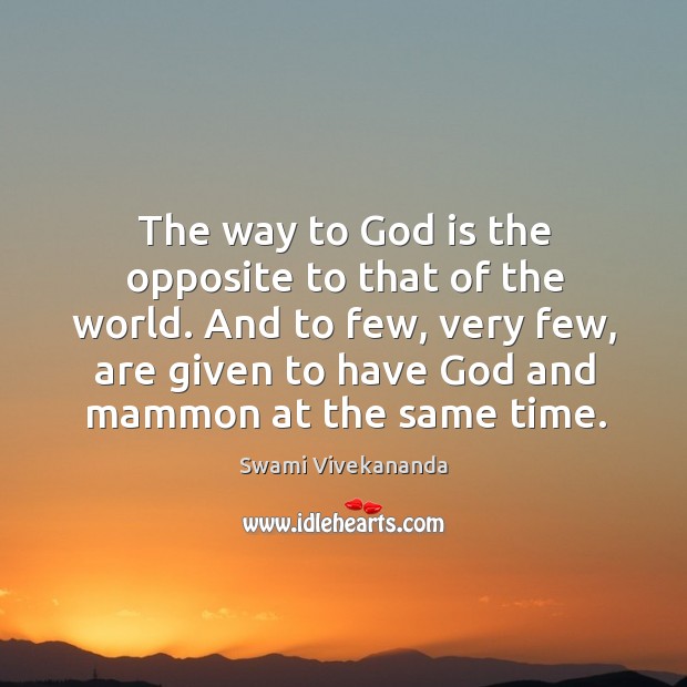 The way to God is the opposite to that of the world. Swami Vivekananda Picture Quote
