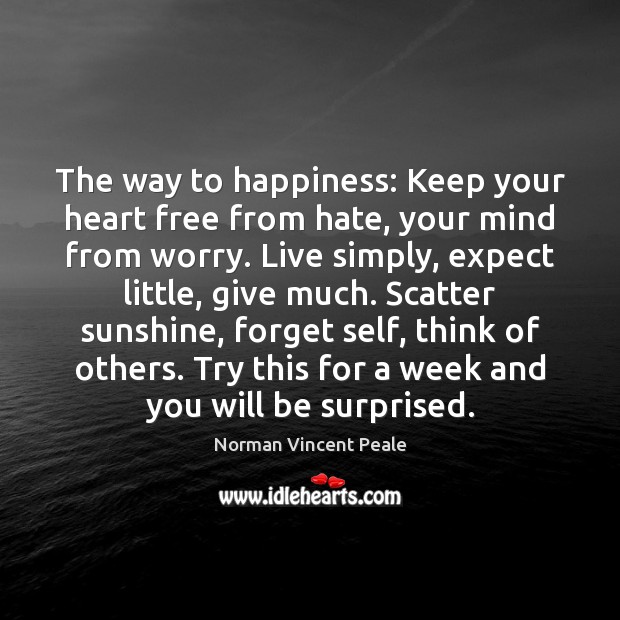 The way to happiness: Keep your heart free from hate, your mind Norman Vincent Peale Picture Quote