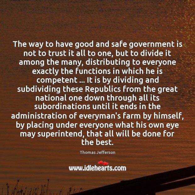 The way to have good and safe government is not to trust Farm Quotes Image
