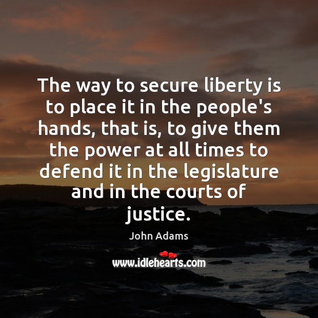 The way to secure liberty is to place it in the people’s Liberty Quotes Image