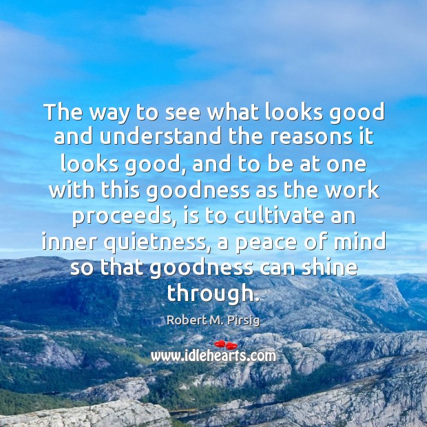 The way to see what looks good and understand the reasons it Robert M. Pirsig Picture Quote