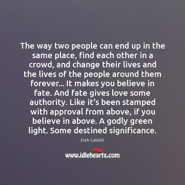 The way two people can end up in the same place, find Deb Caletti Picture Quote