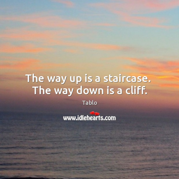 The way up is a staircase.  The way down is a cliff. Image