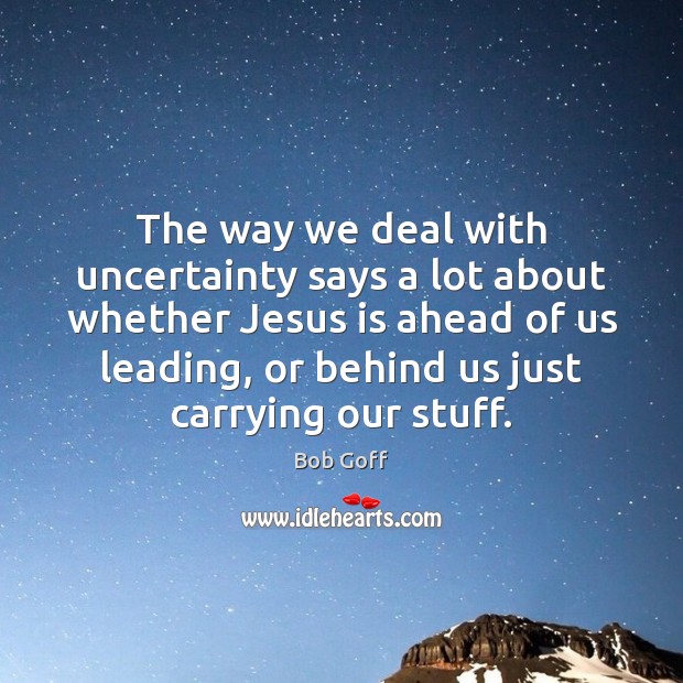 The way we deal with uncertainty says a lot about whether Jesus Image
